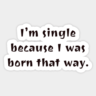 I was born this way. Sticker